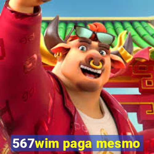 567wim paga mesmo